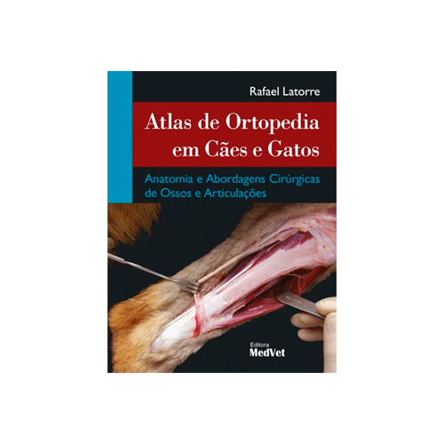 livros de veterinaria Atlas De Ortopedia Em Cães E Gatos - Anatomia e Abordagens Cirúrgicas